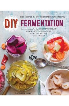 DIY Fermentation: Over 100 Step-By-Step Home Fermentation Recipes - Rockridge Press