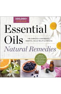 Essential Oils Natural Remedies: The Complete A-Z Reference of Essential Oils for Health and Healing - Althea Press