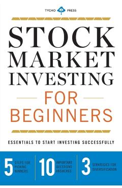Stock Market Investing for Beginners: Essentials to Start Investing Successfully - Tycho Press