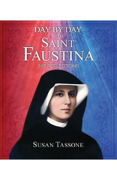 Day by Day with Saint Faustina: 365 Reflections - Susan Tassone
