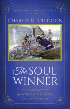The Soul Winner: How to Lead Sinners to the Saviour (Updated Edition) - Charles H. Spurgeon