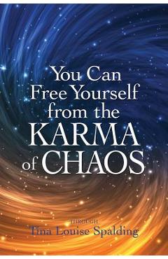 You Can Free Yourself from the Karma of Chaos - Tina Louise Spalding