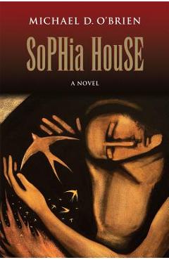 Sophia House - Michael D. O\'brien