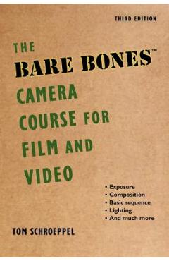 The Bare Bones Camera Course for Film and Video - Tom Schroeppel