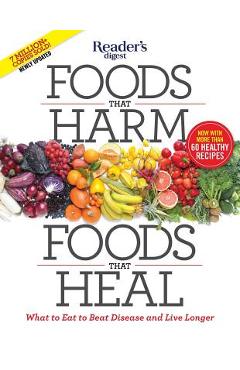 Foods That Harm, Foods That Heal: What to Eat to Beat Disease and Live Longer - Editors Of Reader\'s Digest