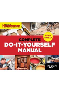 The Complete Do-It-Yourself Manual - Editors Of Family Handyman
