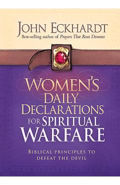 Women\'s Daily Declarations for Spiritual Warfare: Biblical Principles to Defeat the Devil - John Eckhardt