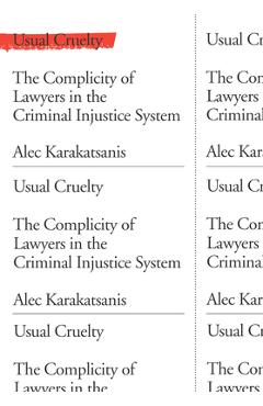 Usual Cruelty: The Complicity of Lawyers in the Criminal Injustice System - Alec Karakatsanis