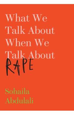 What We Talk about When We Talk about Rape - Sohaila Abdulali
