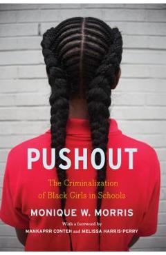 Pushout: The Criminalization of Black Girls in Schools - Monique Morris