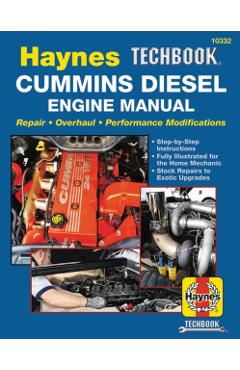Haynes Techbook Cummins Diesel Engine Manual: Repair * Overhaul * Performance Modifications * Step-By-Step Instructions * Fully Illustrated for the Ho - Editors Of Haynes Manuals