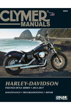 Harley-Davidson Fxd/Fld Dyna Series 2012-2017: Fxdb Street Bob (2012-2017), Fxdb 103 Street Bob (2014-2017), Fxdba Street Bob (2013 Factory Custom), F - Editors Of Clymer Manuals