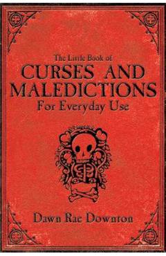 The Little Book of Curses and Maledictions for Everyday Use - Dawn Rae Downton