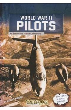 World War II Pilots: An Interactive History Adventure - Michael Burgan