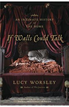 If Walls Could Talk: An Intimate History of the Home - Lucy Worsley