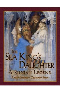 The Sea King\'s Daughter: A Russian Legend - Aaron Shepard