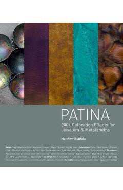 Patina: 300+ Coloration Effects for Jewelers & Metalsmiths - Matthew Runfola