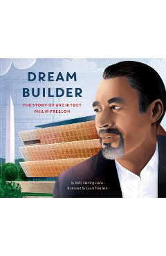 Dream Builder: The Story of Architect Philip Freelon - Kelly Starling Lyons