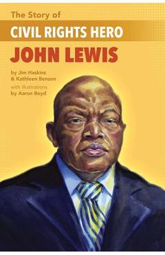 The Story of Civil Rights Hero John Lewis the Story of Civil Rights Hero John Lewis - Kathleen Benson