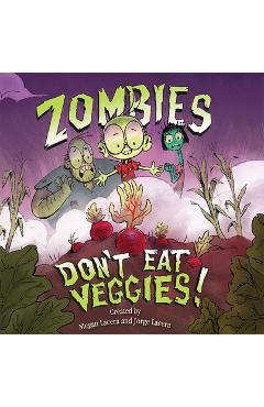 Zombies Don\'t Eat Veggies! - Jorge Lacera