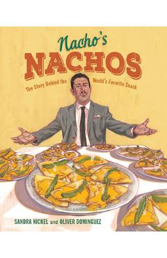 Nacho\'s Nachos: The Story Behind the World\'s Favorite Snack - Sandra Nickel