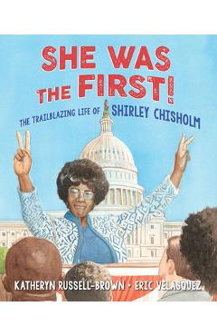 She Was the First!: The Trailblazing Life of Shirley Chisholm - Katheryn Russell-brown