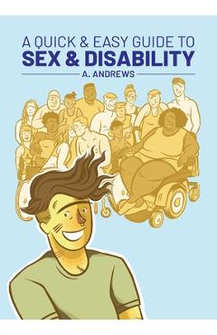 A Quick & Easy Guide to Sex & Disability - A. Andrews
