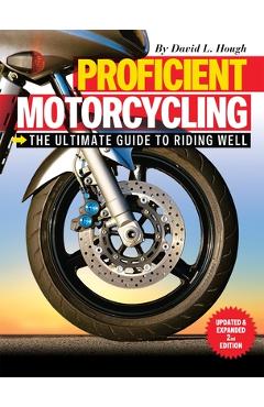 Proficient Motorcycling: The Ultimate Guide to Riding Well - David L. Hough