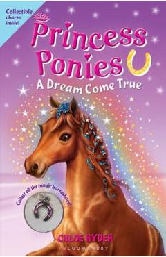 Princess Ponies: A Dream Come True [With Collectible Charm] - Chloe Ryder