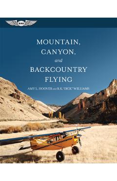 Mountain, Canyon, and Backcountry Flying - Amy L. Hoover