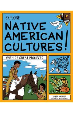 Explore Native American Cultures!: With 25 Great Projects - Anita Yasuda