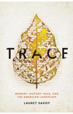 Trace: Memory, History, Race, and the American Landscape - Lauret Savoy