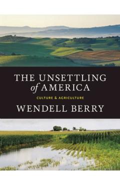 The Unsettling of America: Culture & Agriculture - Wendell Berry