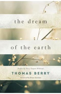The Dream of the Earth: Preface by Terry Tempest Williams & Foreword by Brian Swimme - Thomas Berry