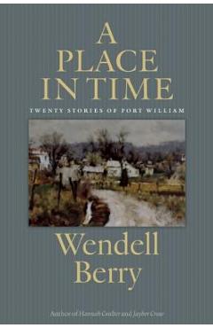 A Place in Time: Twenty Stories of the Port William Membership - Wendell Berry