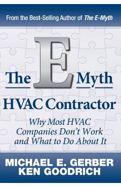 The E-Myth HVAC Contractor: Why Most HVAC Companies Don\'t Work and What to Do About It - Michael E. Gerber