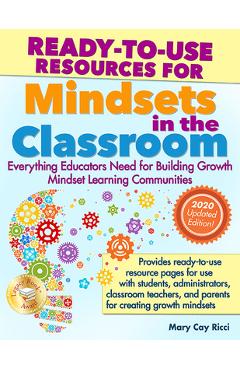 Ready-To-Use Resources for Mindsets in the Classroom: Everything Educators Need for Building Growth Mindset Learning Communities - Mary Cay Ricci
