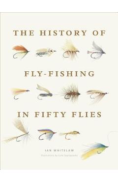History of Fly-Fishing in Fifty Flies - Ian Whitelaw