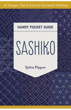 Sashiko Handy Pocket Guide: 27 Designs, Tips & Tricks for Successful Stitching - Sylvia Pippen