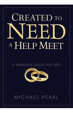Created to Need a Help Meet: A Marriage Guide for Men - Michael Pearl