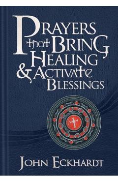 Prayers That Bring Healing and Activate Blessings - John Eckhardt