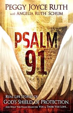 Psalm 91: Real-Life Stories of God\'s Shield of Protection and What This Psalm Means for You & Those You Love - Peggy Joyce Ruth