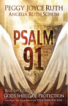 Psalm 91: Real-Life Stories of God's Shield of Protection and What This Psalm Means for You & Those You Love - Peggy Joyce Ruth