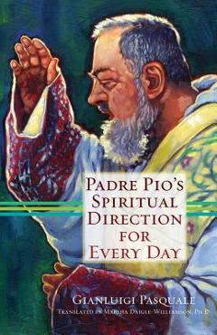 Padre Pio\'s Spiritual Direction for Every Day - Gianluigi Pasquale