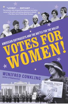 Votes for Women!: American Suffragists and the Battle for the Ballot - Winifred Conkling