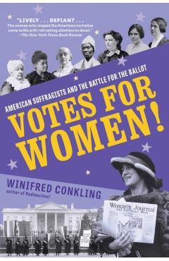 Votes for Women!: American Suffragists and the Battle for the Ballot - Winifred Conkling
