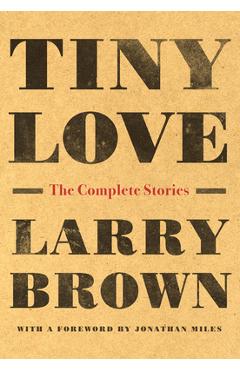 Tiny Love: The Complete Stories - Larry Brown