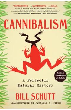 Cannibalism: A Perfectly Natural History - Bill Schutt