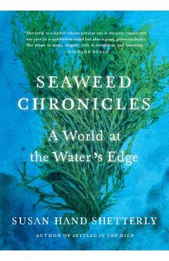 Seaweed Chronicles: A World at the Water's Edge - Susan Hand Shetterly
