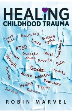Healing Childhood Trauma: Transforming Pain into Purpose with Post-Traumatic Growth - Robin Marvel